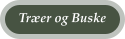 Tr�er og Buske